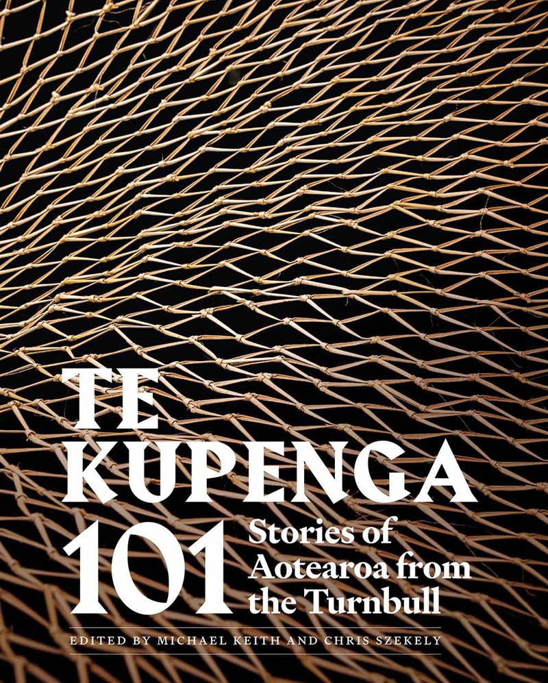 Te Kupenga 101 Stories of Aotearoa from the Turnbull