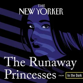 The Runaway Princesses audio miniseries from The New Yorker magazine